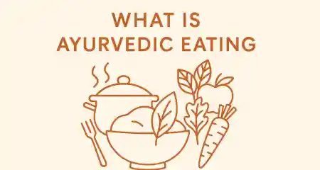 What Is Ayurvedic Eating? A Complete Guide to Ancient Nutrition Wisdom